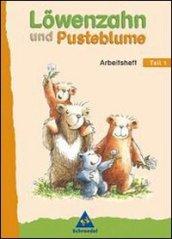 Lowenzahn und Pusteblume. Leselernbuch. Per la Scuola elementare. 1.Arbeitsheft, Neubearbeitung