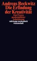 Die Erfindung der Kreativität: Zum Prozess gesellschaftlicher Ästhetisierung