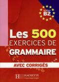 Les exercices de Grammaire B2. Übungsbuch: Übungsbuch mit Kurzgrammatik und integrierten Lösungen. Für Fortgeschrittene. Über 500 systematische Übungen