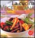 La cucina vegetariana. Piatti squisiti e sani senza carne