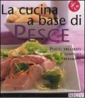 La cucina a base di pesce. Piatti prelibati e semplici da preparare