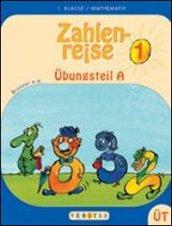 Zahlenreise. Ubungsteil. Mathematik fur die. 1 Schulstufe. Vol. A-B. Per la Scuola elementare