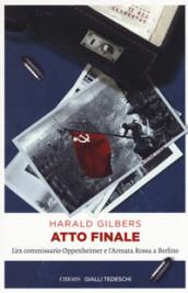 Atto finale. L'ex commissario Oppenheimer e l'Armata Rossa a Berlino