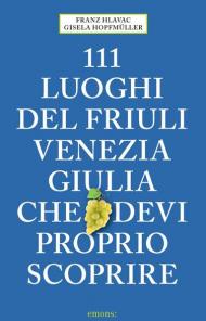 111 luoghi del Friuli Venezia Giulia che devi proprio scoprire