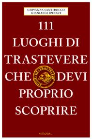 111 luoghi di Trastevere che devi proprio scoprire