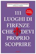 111 luoghi di Firenze che devi proprio scoprire. Nuova ediz.