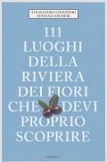 111 luoghi della riviera dei fiori che devi proprio scoprire