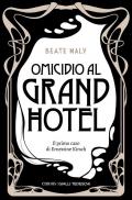 Omicidio al Grand Hotel. Il primo caso di Ernestine e Anton