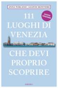 111 luoghi di Venezia che devi proprio scoprire. Nuova ediz.