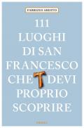 111 luoghi di San Francesco che devi proprio scoprire