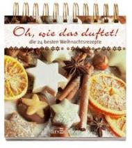 Oh, wie das duftet!: Die 24 besten Weihnachtsrezepte