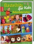 Bastelhits für Kids - Naturmaterialien