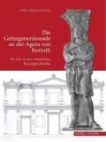 Die Gefangenenfassade an Der Agora Von Korinth: Ihr Ort in Der Romischen Kunstgeschichte