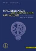 Personenlexikon zur Christlichen Archäologie: Forscher und Persönlichkeiten vom