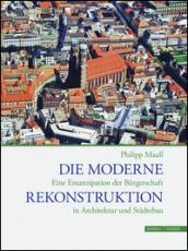 Die Moderne Rekonstruktion. Eine Emanzipation der Biirgerschaft in Architektur und Stadtebau