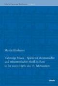 Vieltonige Musik: Spielarten Chromatischer Und Enharmonischer Musik in Rom in Der Ersten Hafte Des 17. Jahrhunderts