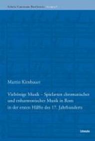 Vieltonige Musik: Spielarten Chromatischer Und Enharmonischer Musik in Rom in Der Ersten Hafte Des 17. Jahrhunderts