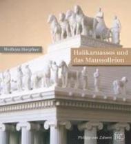 Halikarnassos Und das Maussolleion: Die Modernste Stadtanlage Und der ALS Weltwunder Gefeierte Grabtempel Des Karischen Konigs Maussollos