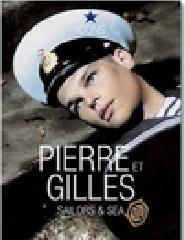 Pierre et Gilles. Sailors & Sea. Ediz. inglese, francese e tedesca
