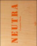 Neutra. Complete works. Ediz. inglese, francese e tedesca