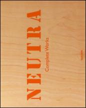 Neutra. Complete works. Ediz. inglese, francese e tedesca