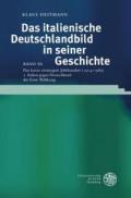 Das Italienische Deutschlandbild in Seiner Geschichte / Band III: Das Kurze Zwanzigste Jahrhundert (1914-1989) / Teil 1: Italien Gegen Deutschland: De