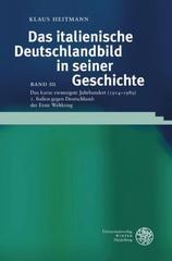 Das Italienische Deutschlandbild in Seiner Geschichte / Band III: Das Kurze Zwanzigste Jahrhundert (1914-1989) / Teil 1: Italien Gegen Deutschland: De