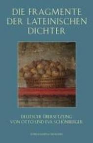 Die Fragmente der lateinischen Dichter: Deutsche Übersetzung von Otto und Eva Schönberger