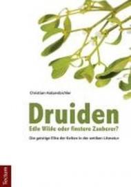 Druiden - Edle Wilde oder finstere Zauberer?: Die geistige Elite der Kelten in der antiken Literatur