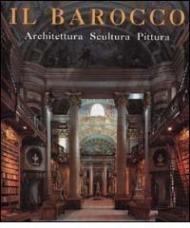 Il barocco. Architettura, scultura, pittura