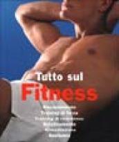 Tutto sul fitness. Ediz. illustrata