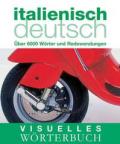 Visuelles Wörterbuch Italienisch / Deutsch: Über 6000 Wörter und Redewendungen