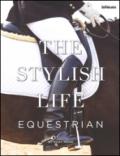 The stylish life: equestrian. Ediz. illustrata