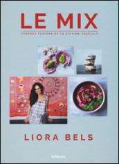 Le mix. Tendres fusions de la cuisine végétale. Ediz. a colori