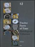 Twelve faces of time. Horological virtuosos. Ediz. illustrata