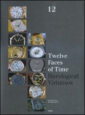 Twelve faces of time. Horological virtuosos. Ediz. illustrata
