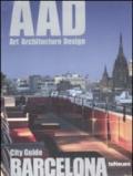 Barcelona. AAD. Art architecture design. Ediz. multilingue