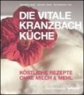 Die Vitale Kranzbach Kuche. Kostliche Rezepte Ohne milch & mehl