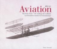 Aviation. The early years. Ediz. inglese, tedesca e francese