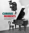 Curious moments. Archive of the century das fotoarchiv. Ediz. inglese, tedesca e francese