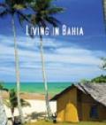 Living in Bahia. Ediz. italiana, spagnola e portoghese