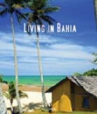 Living in Bahia. Ediz. italiana, spagnola e portoghese