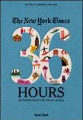 The New York Times, 36 hours: 150 weekends in the USA & Canada. Ediz. inglese