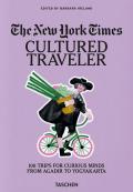 The New York Times. Cultured traveler. 100 trips for curious minds from Agadir to Yogyakarta