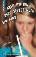 Aber ich bin doch selbst noch ein Kind! (K.L.A.R.-Taschenbuch) (German Edition)