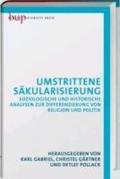 Umstrittene Säkularisierung: Soziologische und historische Analysen zur Differenzierung von Religion und Politik