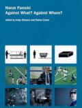 Harun Farocki: Against What Against Whom