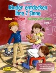 Kinder entdecken ihre 7 Sinne (Bd.2): Tasten - Bewegen - Gleichgewicht halten Spiele und Experimente zur Förderung der Sinneswahrnehmung