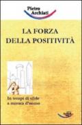 La forza della positività. In tempi di sfide a misura d'uomo