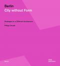 Berlin. City without form. Strategies for a different architecture